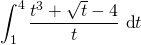 \displaystyle\int_1^4 \frac{t^3 + \sqrt{t} - 4}{t} \, \d t