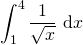 \displaystyle\int_1^4 \frac{1}{\sqrt{x}} \, \d x