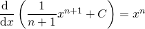 \dfrac{ \d \ }{\d x} \left( \dfrac{1}{n + 1} x^{n+1} + C \right) = x^n