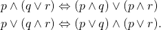 \begin{align*} p \and (q \orr r) &\Leftrightarrow (p \and q) \orr (p \and r)\\ p \orr (q \and r) &\Leftrightarrow (p \orr q) \and (p \orr r). \end{align*}