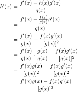 \begin{align*} h'(x) &= \frac{f'(x) - h(x) g'(x)}{g(x)}\\ &= \frac{f'(x) - \frac{f(x)}{g(x)} g'(x)}{g(x)}\\ &= \frac{f'(x)}{g(x)} - \frac{f(x) g'(x)}{[g(x)]^2}\\ &= \frac{f'(x)}{g(x)}\cdot\frac{g(x)}{g(x)} - \frac{f(x) g'(x)}{[g(x)]^2}\\ &= \frac{f'(x) g(x)}{[g(x)]^2} - \frac{f(x) g'(x)}{[g(x)]^2}\\ &= \frac{f'(x) g(x) - f(x) g'(x)}{[g(x)]^2}\\ \end{align*}
